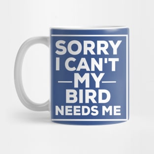 Sorry i can't my bird needs me bird lover Mug